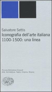 Iconografia dell'arte italiana. 1100-1500: una linea - Salvatore Settis - Libro Einaudi 2005, Piccola biblioteca Einaudi. Nuova serie | Libraccio.it