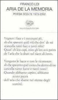 Aria de la memoria. Poesie scelte 1973-2002 - Franco Loi - Libro Einaudi 2005, Collezione di poesia | Libraccio.it