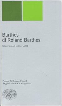 Barthes di Roland Barthes - Roland Barthes - Libro Einaudi 2007, Piccola biblioteca Einaudi. Nuova serie | Libraccio.it