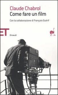 Come fare un film - Claude Chabrol, François Guérif - Libro Einaudi 2005, Einaudi tascabili. Saggi | Libraccio.it