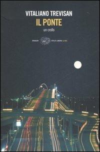 Il ponte. Un crollo - Vitaliano Trevisan - Libro Einaudi 2007, Einaudi. Stile libero big | Libraccio.it