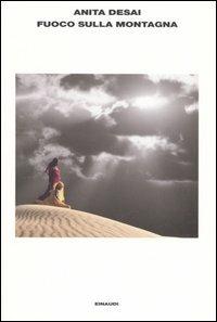 Fuoco sulla montagna - Anita Desai - Libro Einaudi 2006, L'Arcipelago Einaudi | Libraccio.it