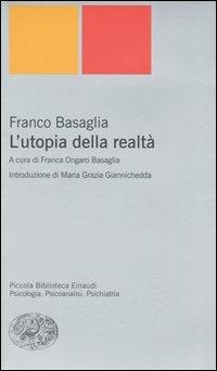 L' utopia della realtà - Franco Basaglia - Libro Einaudi 2005, Piccola biblioteca Einaudi. Nuova serie | Libraccio.it