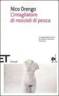 L' intagliatore di noccioli di pesca - Nico Orengo - Libro Einaudi 2005, Einaudi tascabili. Scrittori | Libraccio.it