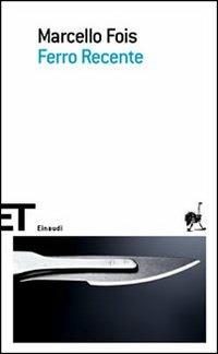 Ferro recente - Marcello Fois - Libro Einaudi 2006, Einaudi tascabili. Scrittori | Libraccio.it