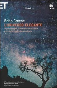 L' universo elegante. Superstringhe, dimensioni nascoste e la ricerca della teoria ultima - Brian Greene - Libro Einaudi 2005, Super ET | Libraccio.it
