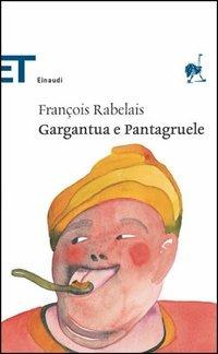 Gargantua e Pantagruele - François Rabelais - Libro Einaudi 2005, Einaudi tascabili. Classici | Libraccio.it