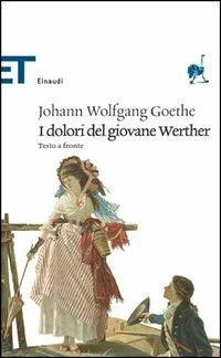 I dolori del giovane Werther. Testo tedesco a fronte - Johann Wolfgang Goethe - Libro Einaudi 2005, Einaudi tascabili. Classici | Libraccio.it