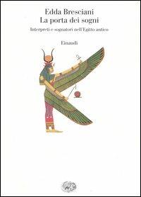 La porta dei sogni. Interpreti e sognatori nell'Egitto antico - Edda Bresciani - Libro Einaudi 2005, Saggi | Libraccio.it