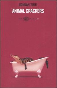 Animal crackers - Hannah Tinti - Libro Einaudi 2005, Einaudi. Stile libero big | Libraccio.it
