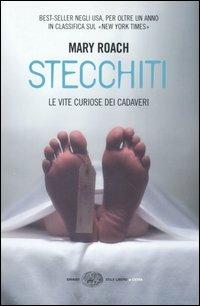 Stecchiti. Le vite curiose dei cadaveri - Mary Roach - Libro Einaudi 2005, Einaudi. Stile libero extra | Libraccio.it
