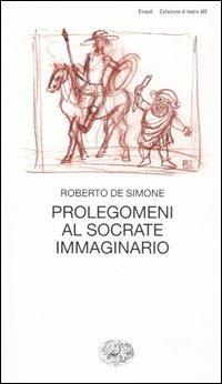 Prolegomeni al Socrate immaginario - Roberto De Simone - Libro Einaudi 2005, Collezione di teatro | Libraccio.it