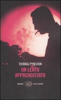 Un lento apprendistato - Thomas Pynchon - Libro Einaudi 2007, Einaudi. Stile libero | Libraccio.it
