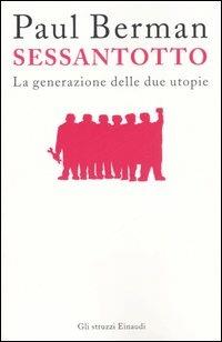 Sessantotto. La generazione delle due utopie - Paul Berman - Libro Einaudi 2006, Gli struzzi | Libraccio.it