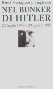 Nel bunker di Hitler. 23 luglio 1944-29 aprile 1945 - Bernd Freytag Von Loringhoven, Françcois D'Alançon - Libro Einaudi 2005, Gli struzzi | Libraccio.it