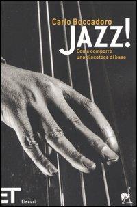 Jazz! Come comporre una discoteca di base - Carlo Boccadoro - Libro Einaudi 2005, Einaudi tascabili. Pop | Libraccio.it
