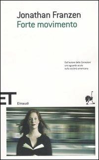 Forte movimento - Jonathan Franzen - Libro Einaudi 2005, Einaudi tascabili. Scrittori | Libraccio.it