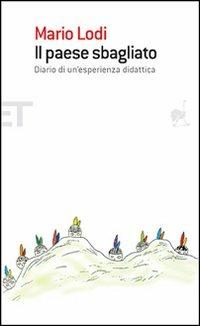 Il paese sbagliato. Diario di un'esperienza didattica - Mario Lodi - Libro Einaudi 2007, Einaudi tascabili. Scrittori | Libraccio.it