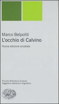 L' occhio di Calvino - Marco Belpoliti - Libro Einaudi 2006, Piccola biblioteca Einaudi. Nuova serie | Libraccio.it