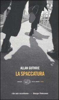 La spaccatura - Allan Guthrie - Libro Einaudi 2006, Einaudi. Stile libero. Noir | Libraccio.it