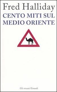 Cento miti sul Medio Oriente - Fred Halliday - Libro Einaudi 2006, Gli struzzi | Libraccio.it