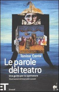 Le parole del teatro. Una guida per lo spettatore - Tonino Conte - Libro Einaudi 2006, Einaudi tascabili. Pop | Libraccio.it