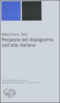 Peripezie del dopoguerra nell'arte italiana - Adachiara Zevi - Libro Einaudi 2006, Piccola biblioteca Einaudi. Nuova serie | Libraccio.it