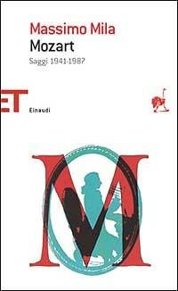 Mozart. Saggi 1941-1987 - Massimo Mila - Libro Einaudi 2006, Einaudi tascabili. Saggi | Libraccio.it