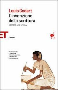 L' invenzione della scrittura. Dal Nilo alla Grecia - Louis Godart - Libro Einaudi 2006, Einaudi tascabili. Saggi | Libraccio.it