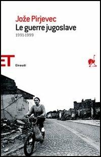 Le guerre jugoslave. 1991-1999 - Joze Pirjevec - Libro Einaudi 2006, Einaudi tascabili. Saggi | Libraccio.it
