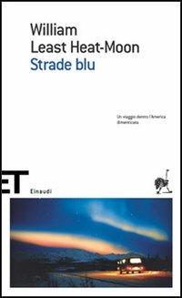 Strade blu - William Least Heat Moon - Libro Einaudi 2006, Einaudi tascabili. Scrittori | Libraccio.it