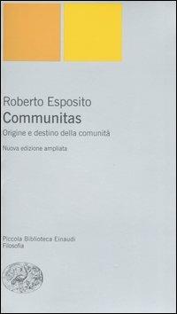 Communitas. Origine e destino della comunità - Roberto Esposito - Libro Einaudi 2006, Piccola biblioteca Einaudi. Nuova serie | Libraccio.it