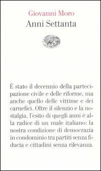 Anni Settanta - Giovanni Moro - Libro Einaudi 2007, Vele | Libraccio.it