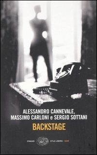 Backstage - Alessandro Cannevale, Massimo Carloni, Sergio Sottani - Libro Einaudi 2006, Einaudi. Stile libero. Noir | Libraccio.it