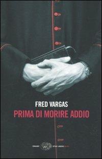 Prima di morire addio - Fred Vargas - Libro Einaudi 2010, Einaudi. Stile libero big | Libraccio.it