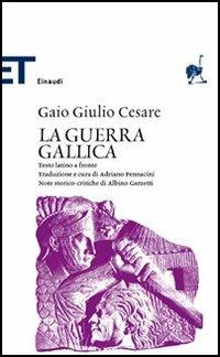La guerra gallica. Testo latino a fronte - Gaio Giulio Cesare - Libro Einaudi 2006, Einaudi tascabili. Classici | Libraccio.it