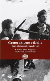 Generazione ribelle. Diari e lettere dal 1943 al 1945  - Libro Einaudi 2006, Einaudi. Storia | Libraccio.it