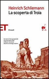 La scoperta di Troia - Heinrich Schliemann - Libro Einaudi 2006, Einaudi tascabili. Saggi | Libraccio.it
