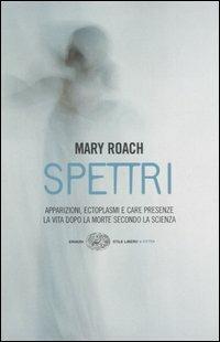 Spettri. La vita dopo la morte secondo la scienza - Mary Roach - Libro Einaudi 2006, Einaudi. Stile libero extra | Libraccio.it