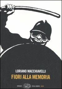 Fiori alla memoria - Loriano Macchiavelli - Libro Einaudi 2006, Einaudi. Stile libero. Noir | Libraccio.it