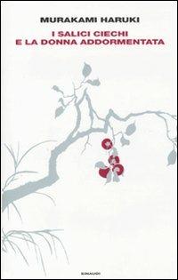 I salici ciechi e la donna addormentata - Haruki Murakami - Libro Einaudi 2010, Supercoralli | Libraccio.it
