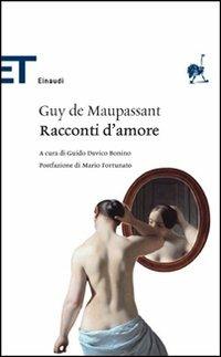 Racconti d'amore - Guy de Maupassant - Libro Einaudi 2007, Einaudi tascabili. Classici | Libraccio.it