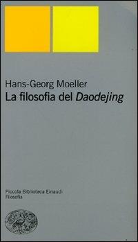 La filosofia del Daodejing - Hans-Georg Moeller - Libro Einaudi 2007, Piccola biblioteca Einaudi | Libraccio.it