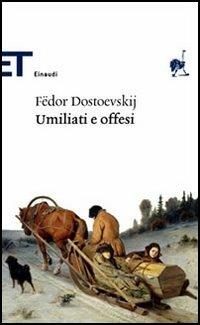 Umiliati e offesi - Fëdor Dostoevskij - Libro Einaudi 2006, Einaudi tascabili. Classici | Libraccio.it