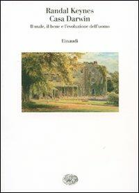 Casa Darwin. Il male, il bene e l'evoluzione dell'uomo - Randal Keynes - Libro Einaudi 2007, Saggi | Libraccio.it