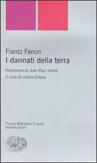 I dannati della terra - Frantz Fanon - Libro Einaudi 2007, Piccola biblioteca Einaudi. Nuova serie | Libraccio.it