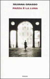 Pazza è la luna - Silvana Grasso - Libro Einaudi 2007, Supercoralli | Libraccio.it