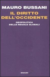 Il diritto dell'Occidente. Geopolitica delle regole globali - Mauro Bussani - Libro Einaudi 2010, Einaudi. Passaggi | Libraccio.it