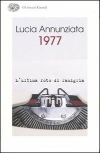1977. L'ultima foto di famiglia - Lucia Annunziata - Libro Einaudi 2007, Gli struzzi | Libraccio.it