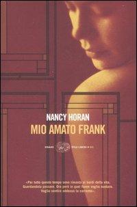 Mio amato Frank - Nancy Horan - Libro Einaudi 2007, Einaudi. Stile libero big | Libraccio.it